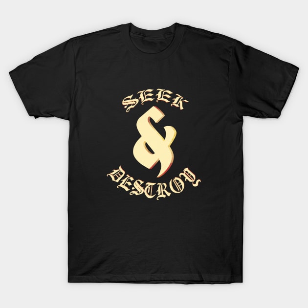 Seek & Destroy T-Shirt by Kaijester